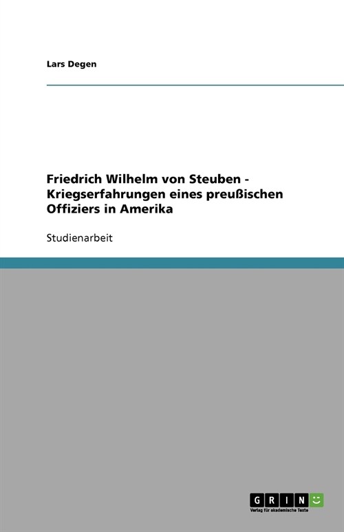 Friedrich Wilhelm von Steuben - Kriegserfahrungen eines preu?schen Offiziers in Amerika (Paperback)