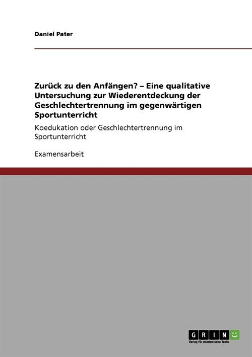 Zur?k zu den Anf?gen? - Eine qualitative Untersuchung zur Wiederentdeckung der Geschlechtertrennung im gegenw?tigen Sportunterricht: Koedukation od (Paperback)