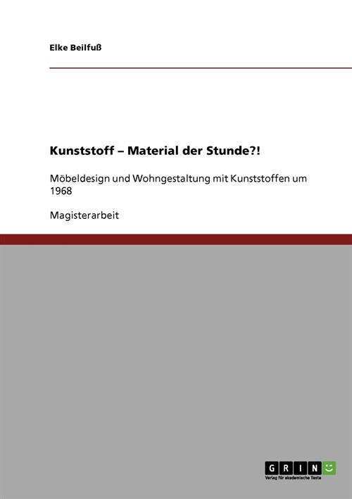 Kunststoff - Material der Stunde?!: M?eldesign und Wohngestaltung mit Kunststoffen um 1968 (Paperback)