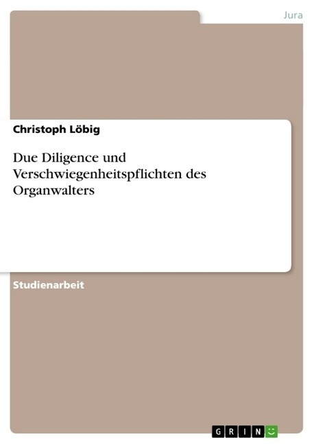 Due Diligence Und Verschwiegenheitspflichten Des Organwalters (Paperback)