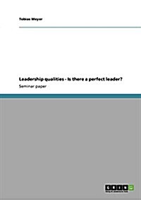 Leadership Qualities - Is There a Perfect Leader? (Paperback)