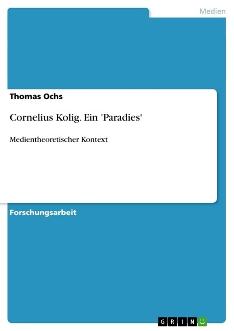 Cornelius Kolig. Ein Paradies: Medientheoretischer Kontext (Paperback)