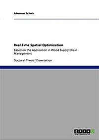 Real-Time Spatial Optimization: Based on the Application in Wood Supply Chain Management (Paperback)