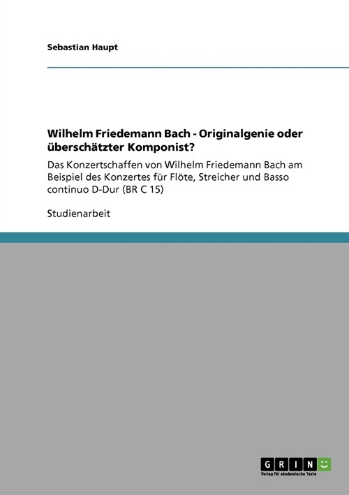 Wilhelm Friedemann Bach - Originalgenie oder ?ersch?zter Komponist?: Das Konzertschaffen von Wilhelm Friedemann Bach am Beispiel des Konzertes f? F (Paperback)