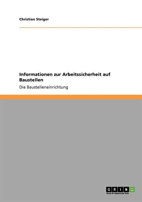 Informationen zur Arbeitssicherheit auf Baustellen: Die Baustelleneinrichtung - Ausgabe 2010 (Paperback)