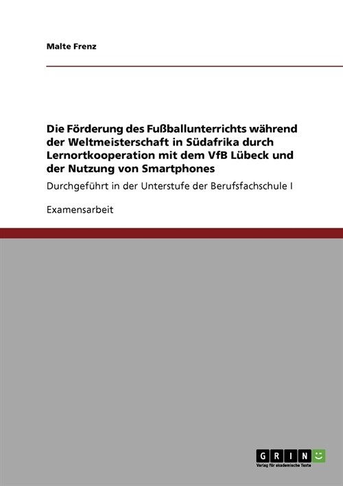 Die F?derung des Fu?allunterrichts w?rend der Weltmeisterschaft in S?afrika durch Lernortkooperation mit dem VfB L?eck und der Nutzung von Smartp (Paperback)