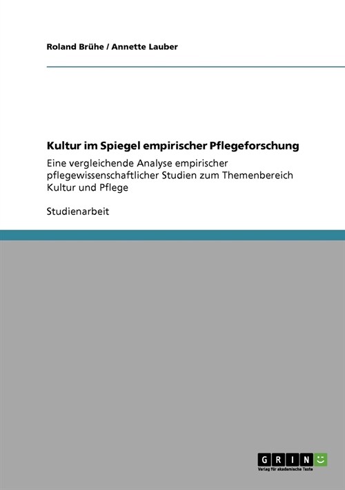 Kultur im Spiegel empirischer Pflegeforschung: Eine vergleichende Analyse empirischer pflegewissenschaftlicher Studien zum Themenbereich Kultur und Pf (Paperback)