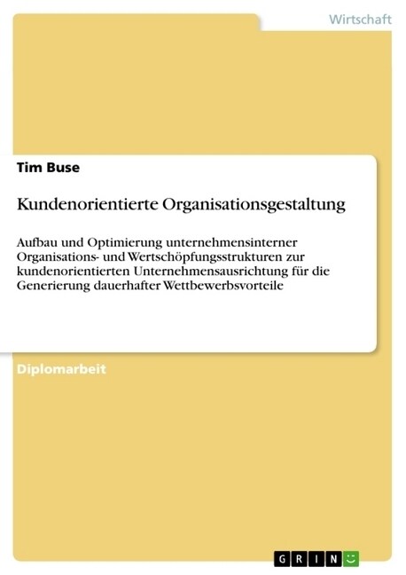 Kundenorientierte Organisationsgestaltung: Aufbau und Optimierung unternehmensinterner Organisations- und Wertsch?fungsstrukturen zur kundenorientier (Paperback)