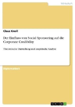 Der Einfluss von Social Sponsoring auf die Corporate Credibility: Theoretische Darstellung und empirische Analyse (Paperback)