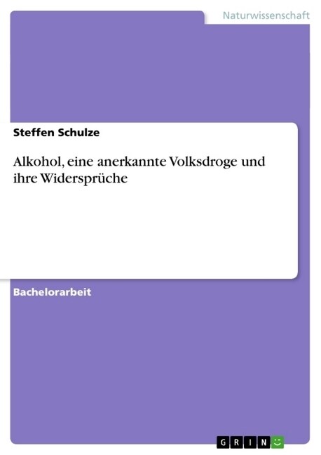 Alkohol, eine anerkannte Volksdroge und ihre Widerspr?he (Paperback)