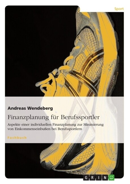 Finanzplanung f? Berufssportler: Aspekte einer individuellen Finanzplanung zur Minimierung von Einkommenseinbu?n bei Berufssportlern (Paperback)