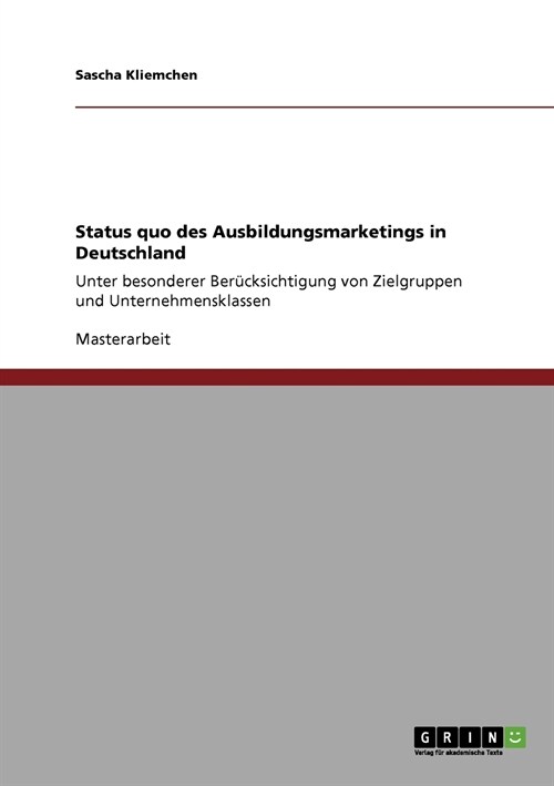 Status quo des Ausbildungsmarketings in Deutschland: Unter besonderer Ber?ksichtigung von Zielgruppen und Unternehmensklassen (Paperback)