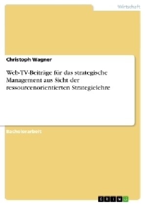 Web-TV-Beitr?e f? das strategische Management aus Sicht der ressourcenorientierten Strategielehre (Paperback)