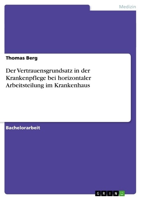 Der Vertrauensgrundsatz in Der Krankenpflege Bei Horizontaler Arbeitsteilung Im Krankenhaus (Paperback)