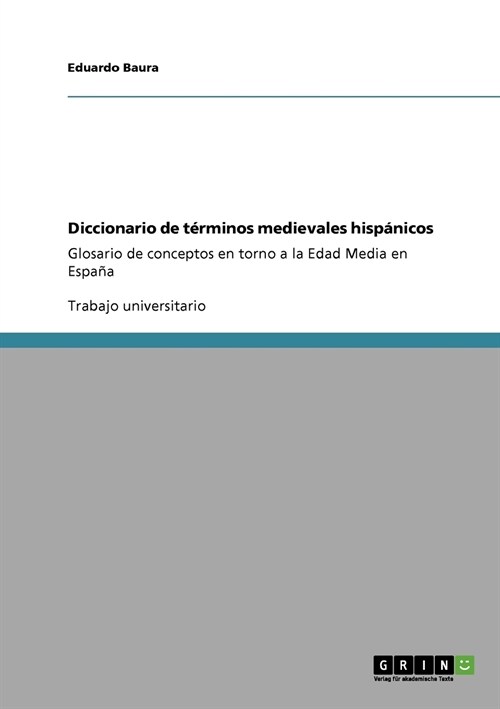 Diccionario de t?minos medievales hisp?icos: Glosario de conceptos en torno a la Edad Media en Espa? (Paperback)