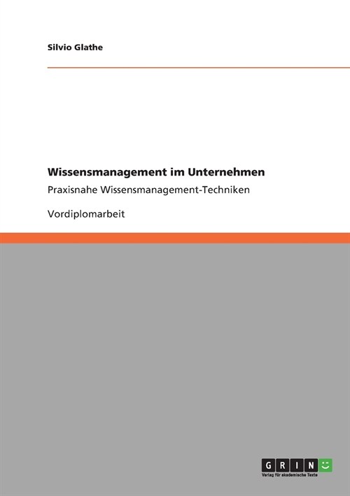 Wissensmanagement im Unternehmen: Praxisnahe Wissensmanagement-Techniken (Paperback)