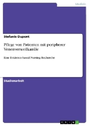 Pflege von Patienten mit peripherer Venenverweilkan?e: Eine Evidence-based Nursing Recherche (Paperback)