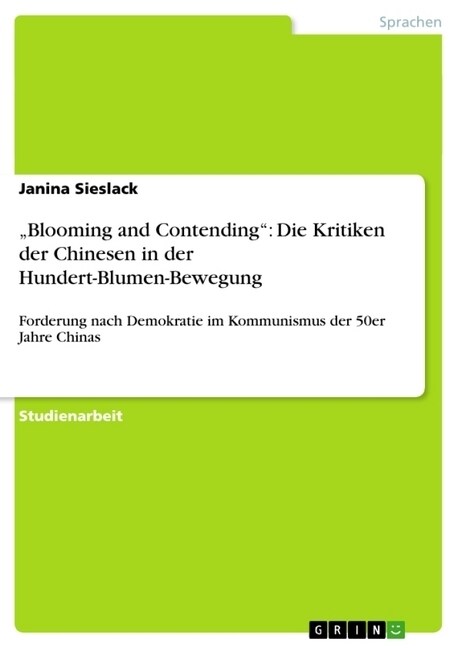 Blooming and Contending: Die Kritiken der Chinesen in der Hundert-Blumen-Bewegung: Forderung nach Demokratie im Kommunismus der 50er Jahre Chin (Paperback)