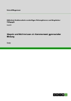 Skepsis Und Nichtwissen ALS Kernmoment Gymnasialer Bildung (Paperback)