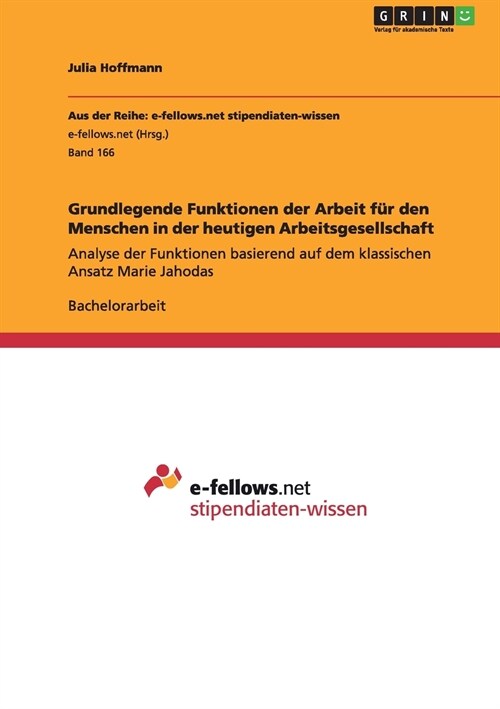 Grundlegende Funktionen der Arbeit f? den Menschen in der heutigen Arbeitsgesellschaft: Analyse der Funktionen basierend auf dem klassischen Ansatz M (Paperback)