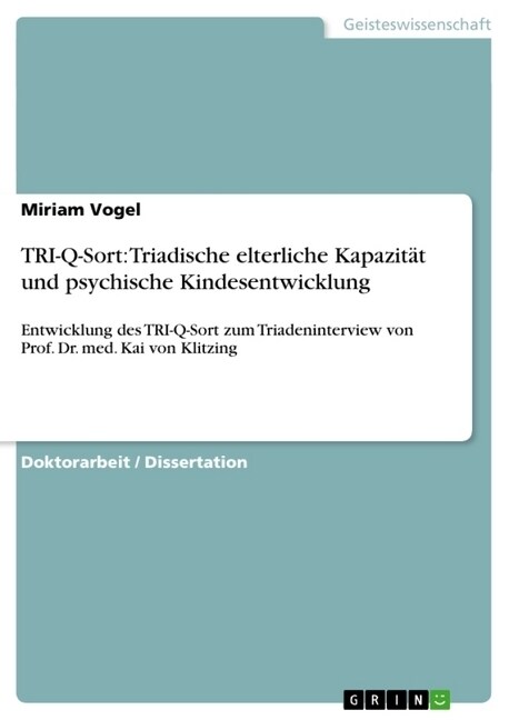 TRI-Q-Sort: Triadische elterliche Kapazit? und psychische Kindesentwicklung: Entwicklung des TRI-Q-Sort zum Triadeninterview von (Paperback)