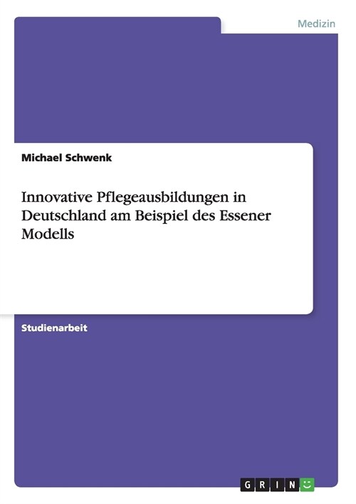 Innovative Pflegeausbildungen in Deutschland Am Beispiel Des Essener Modells (Paperback)