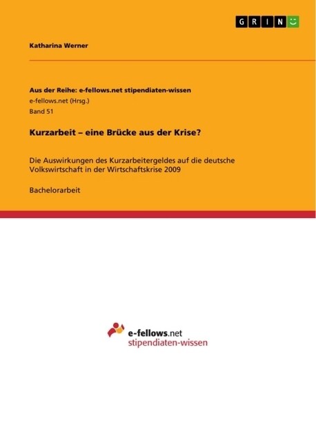 Kurzarbeit - eine Br?ke aus der Krise?: Die Auswirkungen des Kurzarbeitergeldes auf die deutsche Volkswirtschaft in der Wirtschaftskrise 2009 (Paperback)