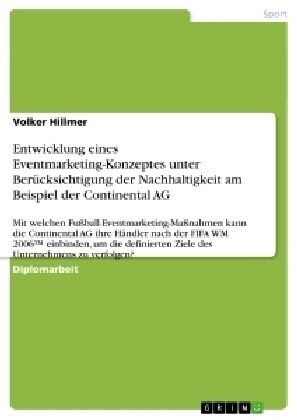 Entwicklung eines Eventmarketing-Konzeptes unter Ber?ksichtigung der Nachhaltigkeit am Beispiel der Continental AG: Mit welchen Fu?all-Eventmarketin (Paperback)