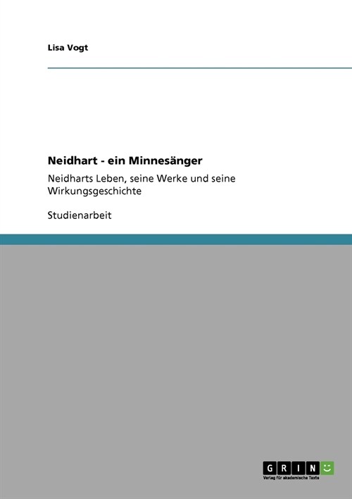 Neidhart - ein Minnes?ger: Neidharts Leben, seine Werke und seine Wirkungsgeschichte (Paperback)