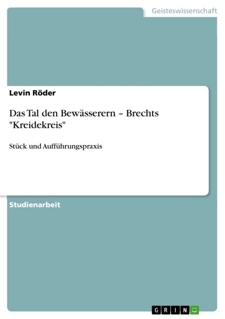 Das Tal den Bew?serern - Brechts Kreidekreis: St?k und Auff?rungspraxis (Paperback)