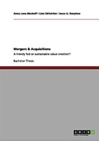 Mergers & Acquisitions: A trendy fad or sustainable value creation? (Paperback)
