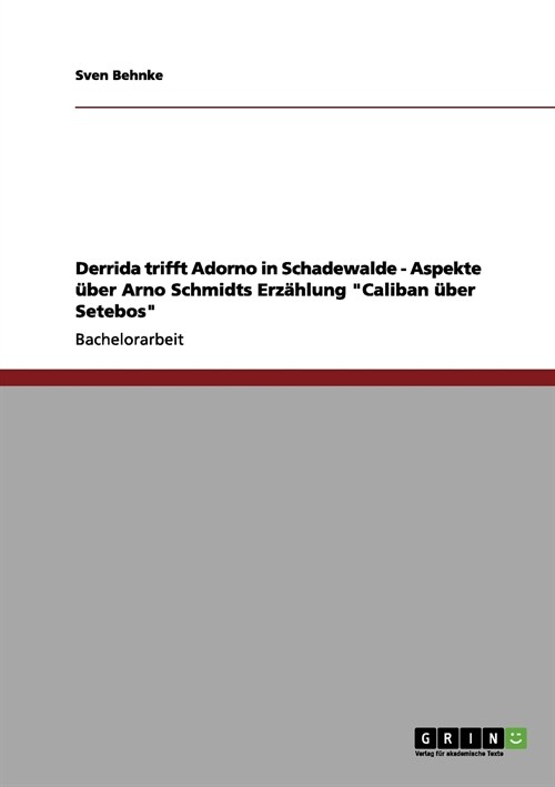 Derrida trifft Adorno in Schadewalde - Aspekte ?er Arno Schmidts Erz?lung Caliban ?er Setebos (Paperback)