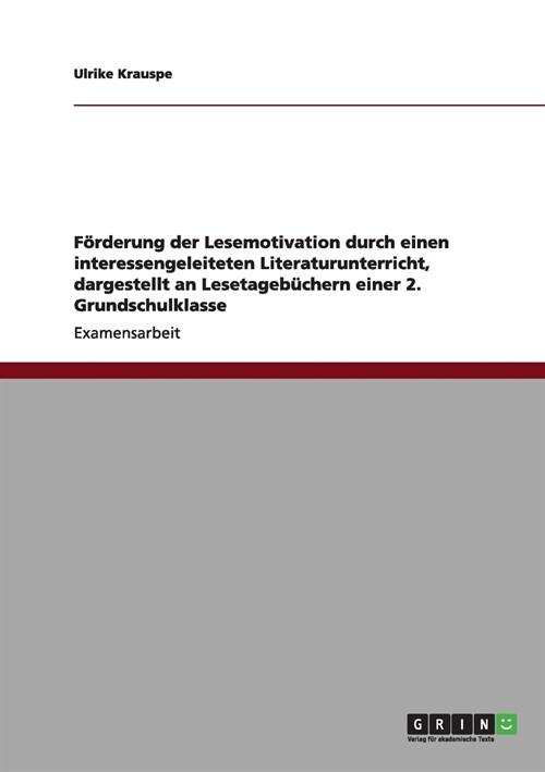 F?derung der Lesemotivation durch einen interessengeleiteten Literaturunterricht, dargestellt an Lesetageb?hern einer 2. Grundschulklasse (Paperback)