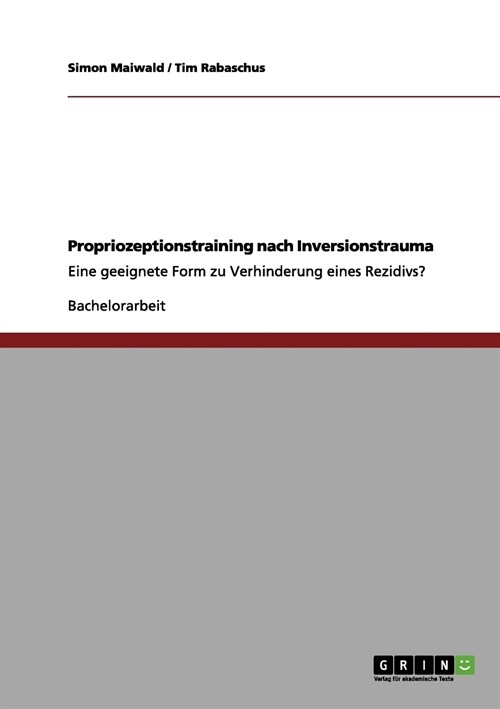 Propriozeptionstraining nach Inversionstrauma: Eine geeignete Form zu Verhinderung eines Rezidivs? (Paperback)