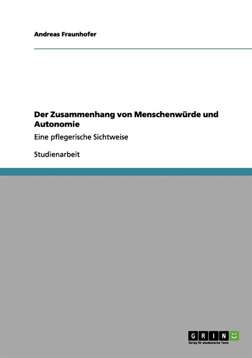 Der Zusammenhang von Menschenw?de und Autonomie: Eine pflegerische Sichtweise (Paperback)