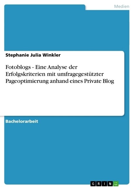 Fotoblogs - Eine Analyse der Erfolgskriterien mit umfragegest?zter Pageoptimierung anhand eines Private Blog (Paperback)