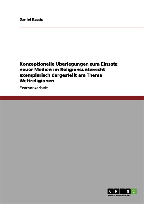 Konzeptionelle ?erlegungen zum Einsatz neuer Medien im Religionsunterricht exemplarisch dargestellt am Thema Weltreligionen (Paperback)