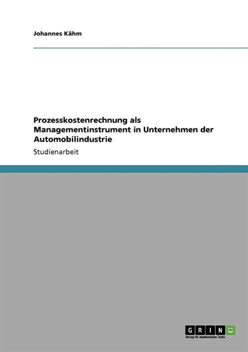 Prozesskostenrechnung ALS Managementinstrument in Unternehmen Der Automobilindustrie (Paperback)