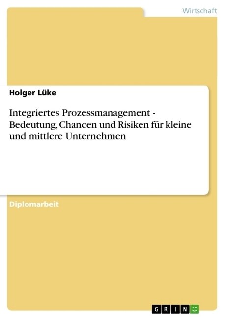 Integriertes Prozessmanagement - Bedeutung, Chancen und Risiken f? kleine und mittlere Unternehmen (Paperback)