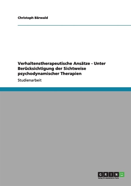 Verhaltenstherapeutische Ans?ze - Unter Ber?ksichtigung der Sichtweise psychodynamischer Therapien (Paperback)