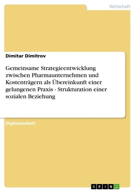 Gemeinsame Strategieentwicklung zwischen Pharmaunternehmen und Kostentr?ern als ?ereinkunft einer gelungenen Praxis - Strukturation einer sozialen B (Paperback)