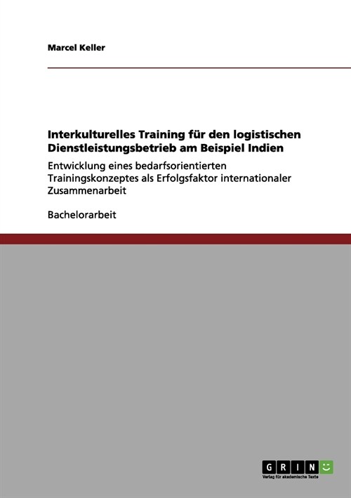 Interkulturelles Training f? den logistischen Dienstleistungsbetrieb am Beispiel Indien: Entwicklung eines bedarfsorientierten Trainingskonzeptes als (Paperback)