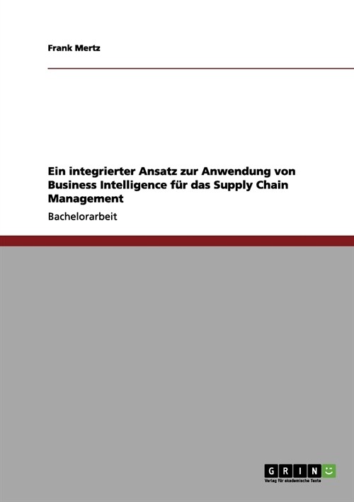 Ein integrierter Ansatz zur Anwendung von Business Intelligence f? das Supply Chain Management (Paperback)