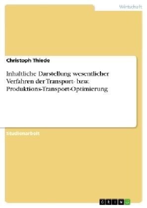 Inhaltliche Darstellung Wesentlicher Verfahren Der Transport- Bzw. Produktions-Transport-Optimierung (Paperback)