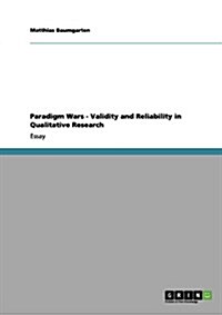 Paradigm Wars - Validity and Reliability in Qualitative Research (Paperback)