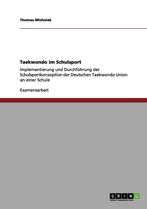 Taekwondo im Schulsport: Implementierung und Durchf?rung der Schulsportkonzeption der Deutschen Taekwondo Union an einer Schule (Paperback)