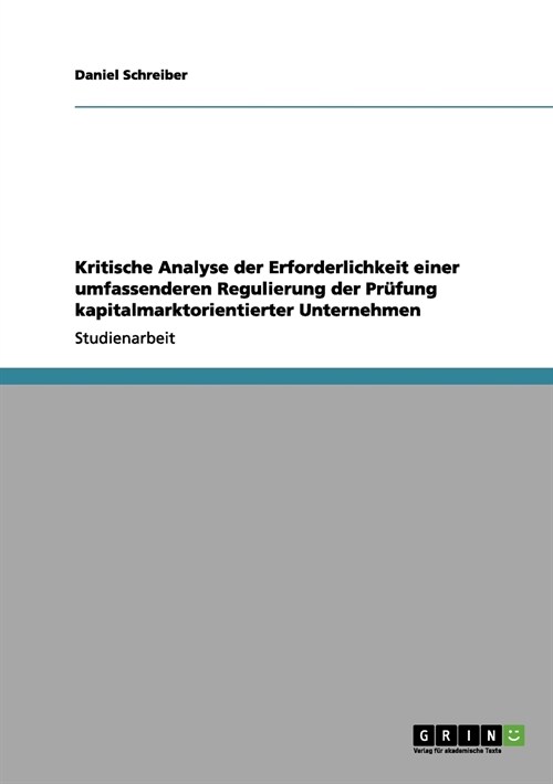 Kritische Analyse der Erforderlichkeit einer umfassenderen Regulierung der Pr?ung kapitalmarktorientierter Unternehmen (Paperback)