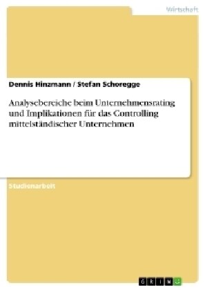 Analysebereiche beim Unternehmensrating und Implikationen f? das Controlling mittelst?discher Unternehmen (Paperback)