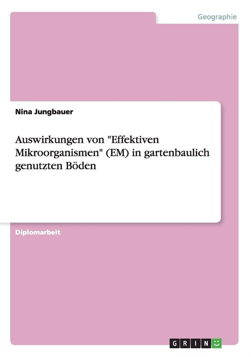 Auswirkungen von Effektiven Mikroorganismen (EM) in gartenbaulich genutzten B?en (Paperback)