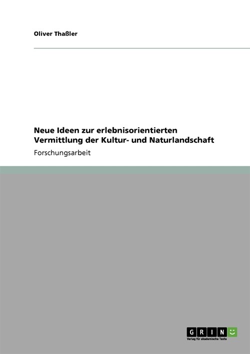 Neue Ideen Zur Erlebnisorientierten Vermittlung Der Kultur- Und Naturlandschaft (Paperback)